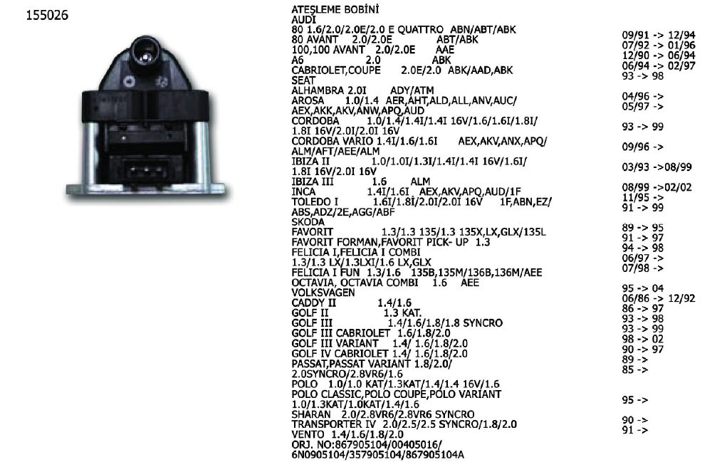 ATEŞLEME BOBİNİ VW BORA 99-05 / CADDY 95-00 / CORRADO 91-95 / GOLF 92-97 / JETTA 87-91 / PASSAT 88-91 / POLO 97-01 / SCIROCCO 85-92 / TRANSPORTER 83-89 / SKODA OCTAVIA 96-04 / SKODA FELICA 98-01 / SEAT / AUDI