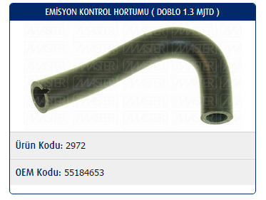 EMİSYON KONTROL HORTUMU FIAT DOBLO 1.3 MJTD 04- / ALBEA 1.3 MJTD 04- / LINEA 1.3 MJTD 04- / IDEA 1.3 MJTD 04- / FIORINO 1.3 MJTD 04- / L500 1.3 MJTD 04-