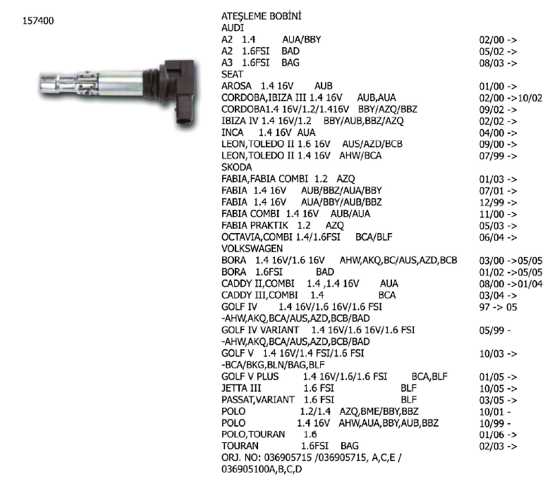 ATEŞLEME BOBİNİ VW BORA 00-05 / CADDY 00-04 / GOLF 07- / JETTA 07-10 / PASSAT 07-10 / POLO 09- / TIGUAN 10- / SKODA FABIA 00-03 / OCTAVIA 04- / SEAT ALTEA 06- / CORDOBA 00-02 / IBIZA 06-09 / AUDI A1/A2/A3