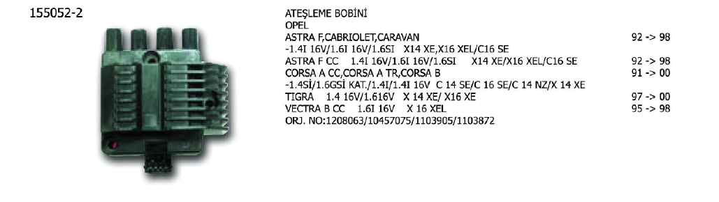 ATEŞLEME BOBİNİ OPEL ASTRA 1.4 91-93 / 1.6 98-00 / 1.4İ 98-02 / 1.6İ 92-98 / COMBO 1.2 / 1.4 94-01 / CORSA 1.2İ 93-00 / 1.4İ 93-00 / KADETT 89-93 / TIGRA 94-98 / VECTRA 95-02 / RENAULT LAGUNA 95-01 / VW POLO 85-92